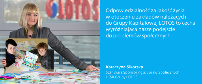 wypowiedź - Katarzyna Sikorska,  Szef Biura Sponsoringu, Spraw Społecznych i CSR Grupy LOTOS
